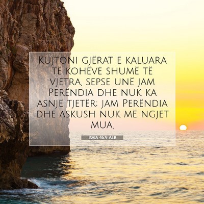 Picture 07 - Isaia 46:9 ALB - Kujtoni gjërat e kaluara të kohëve shumë të - Bible Verse Picture