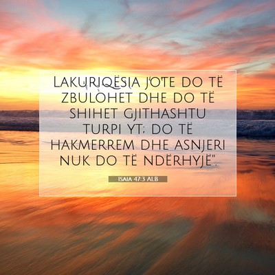 Picture 07 - Isaia 47:3 ALB - Lakuriqësia jote do të zbulohet dhe do të - Bible Verse Picture