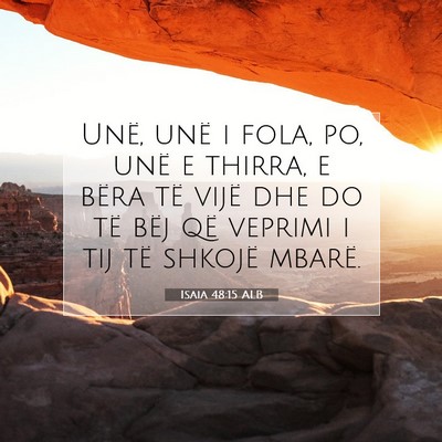 Picture 07 - Isaia 48:15 ALB - Unë, unë i fola, po, unë e thirra, e bëra të - Bible Verse Picture