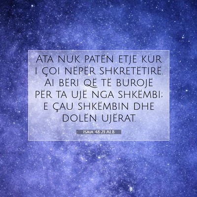 Picture 07 - Isaia 48:21 ALB - Ata nuk patën etje kur i çoi nëpër - Bible Verse Picture