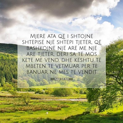 Picture 07 - Isaia 5:8 ALB - Mjerë ata që i shtojnë shtëpisë një shtëpi - Bible Verse Picture
