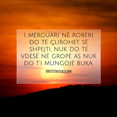 Picture 07 - Isaia 51:14 ALB - I mërguari në robëri do të çlirohet së - Bible Verse Picture
