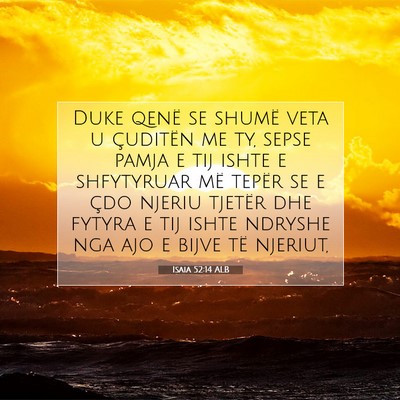 Picture 07 - Isaia 52:14 ALB - Duke qenë se shumë veta u çuditën me ty, - Bible Verse Picture