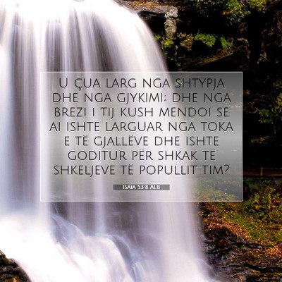 Picture 07 - Isaia 53:8 ALB - U çua larg nga shtypja dhe nga gjykimi; dhe nga - Bible Verse Picture
