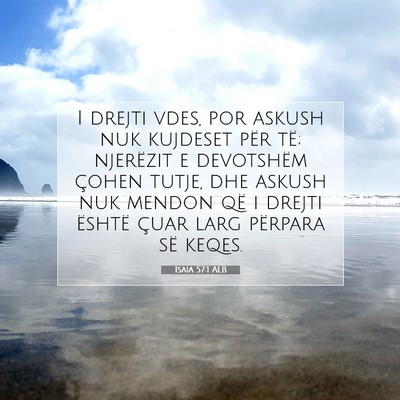 Picture 07 - Isaia 57:1 ALB - I drejti vdes, por askush nuk kujdeset për të; - Bible Verse Picture