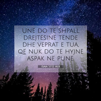 Picture 07 - Isaia 57:12 ALB - Unë do të shpall drejtësinë tënde dhe veprat - Bible Verse Picture