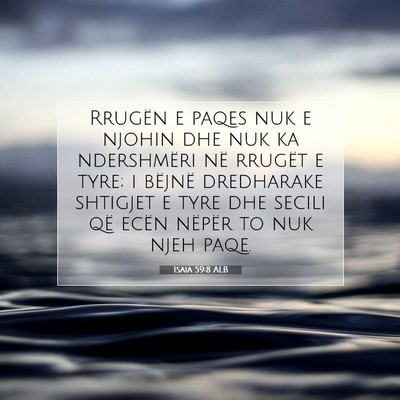 Picture 07 - Isaia 59:8 ALB - Rrugën e paqes nuk e njohin dhe nuk ka - Bible Verse Picture