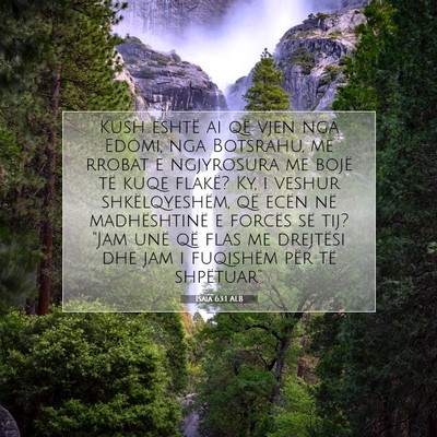 Picture 07 - Isaia 63:1 ALB - Kush është ai që vjen nga Edomi, nga Botsrahu, - Bible Verse Picture