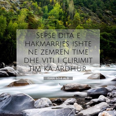 Picture 07 - Isaia 63:4 ALB - Sepse dita e hakmarrjes ishte në zemrën time - Bible Verse Picture