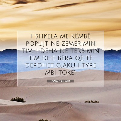 Picture 07 - Isaia 63:6 ALB - I shkela me këmbë popujt në zemërimin tim, i - Bible Verse Picture