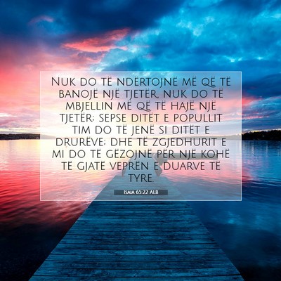Picture 07 - Isaia 65:22 ALB - Nuk do të ndërtojnë më që të banojë një - Bible Verse Picture