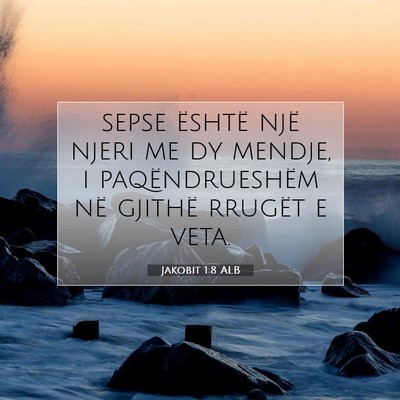 Picture 07 - Jakobit 1:8 ALB - sepse është një njeri me dy mendje, i - Bible Verse Picture