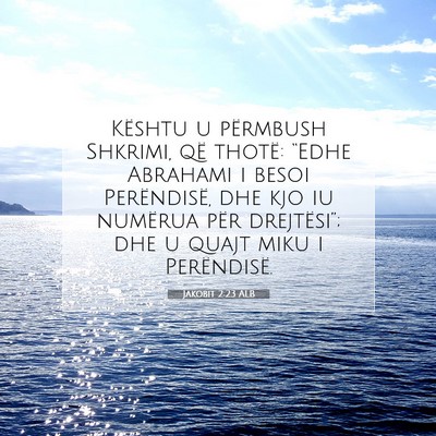 Picture 07 - Jakobit 2:23 ALB - Kështu u përmbush Shkrimi, që thotë: “Edhe - Bible Verse Picture