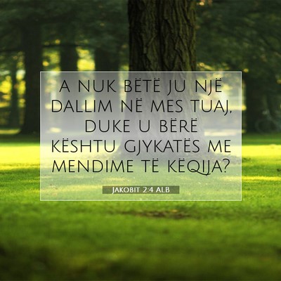 Picture 07 - Jakobit 2:4 ALB - a nuk bëtë ju një dallim në mes tuaj, duke u - Bible Verse Picture