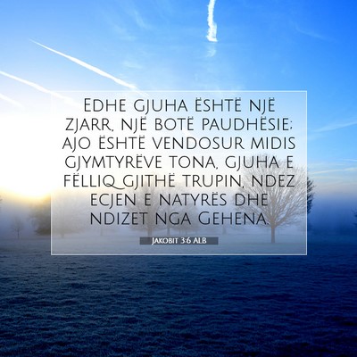 Picture 07 - Jakobit 3:6 ALB - Edhe gjuha është një zjarr, një botë - Bible Verse Picture