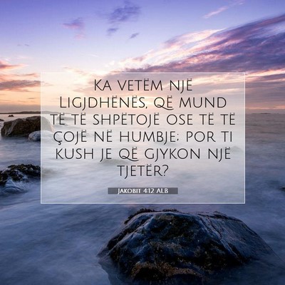 Picture 07 - Jakobit 4:12 ALB - Ka vetëm një Ligjdhënës, që mund të të - Bible Verse Picture