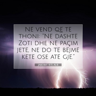 Picture 07 - Jakobit 4:15 ALB - Në vend që të thoni: “Në dashtë Zoti dhe - Bible Verse Picture
