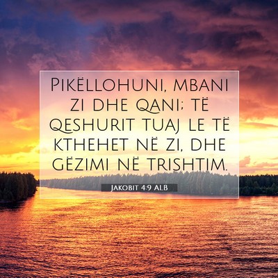 Picture 07 - Jakobit 4:9 ALB - Pikëllohuni, mbani zi dhe qani; të qeshurit - Bible Verse Picture