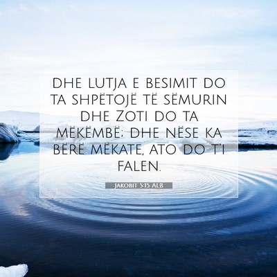 Picture 07 - Jakobit 5:15 ALB - dhe lutja e besimit do ta shpëtojë të sëmurin - Bible Verse Picture
