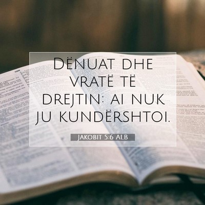 Picture 07 - Jakobit 5:6 ALB - Dënuat dhe vratë të drejtin: ai nuk ju - Bible Verse Picture