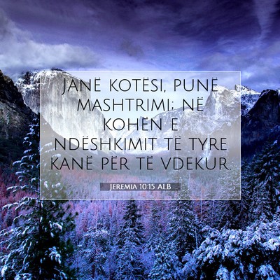 Picture 07 - Jeremia 10:15 ALB - Janë kotësi, punë mashtrimi; në kohën e - Bible Verse Picture
