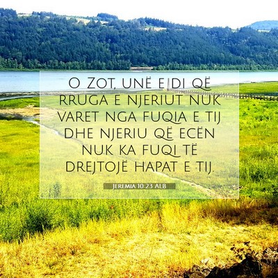 Picture 07 - Jeremia 10:23 ALB - O Zot, unë e di që rruga e njeriut nuk varet - Bible Verse Picture