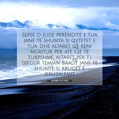 Picture 07 - Jeremia 11:13 ALB - Sepse o Judë perënditë e tua janë të shumta - Bible Verse Picture