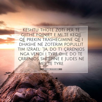 Picture 07 - Jeremia 12:14 ALB - Kështu thotë Zoti për të gjithë fqinjët e - Bible Verse Picture