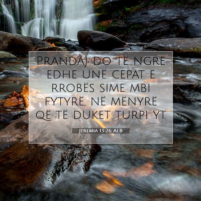 Picture 07 - Jeremia 13:26 ALB - Prandaj do të ngre edhe unë cepat e rrobës - Bible Verse Picture