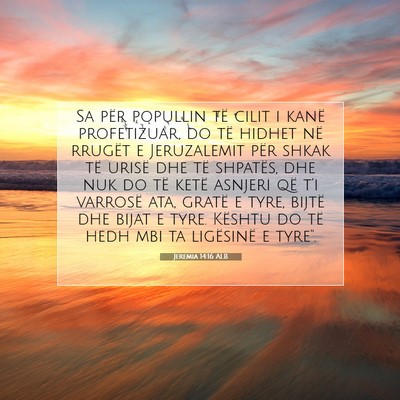 Picture 07 - Jeremia 14:16 ALB - Sa për popullin të cilit i kanë profetizuar, - Bible Verse Picture