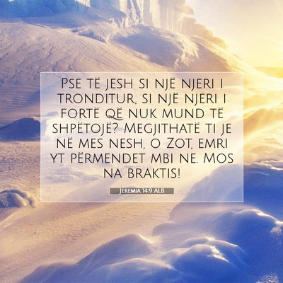 Picture 07 - Jeremia 14:9 ALB - Pse të jesh si një njeri i tronditur, si një - Bible Verse Picture
