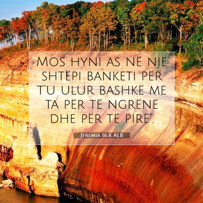 Picture 07 - Jeremia 16:8 ALB - Mos hyni as në një shtëpi banketi për t’u - Bible Verse Picture