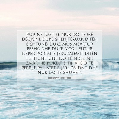 Picture 07 - Jeremia 17:27 ALB - Por në rast se nuk do të më dëgjoni, duke - Bible Verse Picture