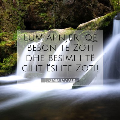 Picture 07 - Jeremia 17:7 ALB - Lum ai njeri që beson te Zoti dhe besimi i të - Bible Verse Picture