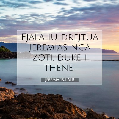 Picture 07 - Jeremia 18:1 ALB - Fjala iu drejtua Jeremias nga Zoti, duke i - Bible Verse Picture