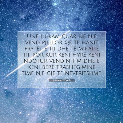 Picture 07 - Jeremia 2:7 ALB - Unë ju kam çuar në një vend pjellor që të - Bible Verse Picture