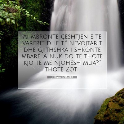Picture 07 - Jeremia 22:16 ALB - Ai mbronte çështjen e të varfrit dhe të - Bible Verse Picture