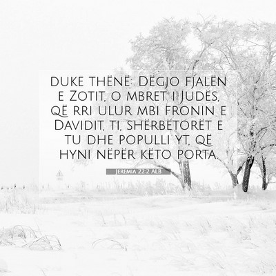 Picture 07 - Jeremia 22:2 ALB - duke thënë: Dëgjo fjalën e Zotit, o mbret i - Bible Verse Picture