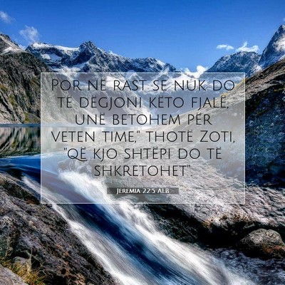Picture 07 - Jeremia 22:5 ALB - Por në rast se nuk do të dëgjoni këto fjalë, - Bible Verse Picture