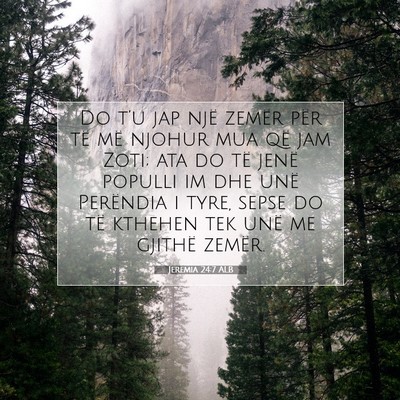 Picture 07 - Jeremia 24:7 ALB - Do t’u jap një zemër për të më njohur mua - Bible Verse Picture