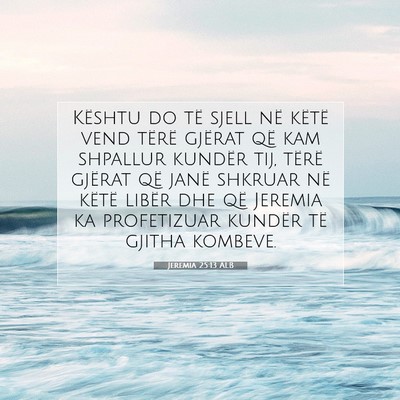 Picture 07 - Jeremia 25:13 ALB - Kështu do të sjell në këtë vend tërë - Bible Verse Picture