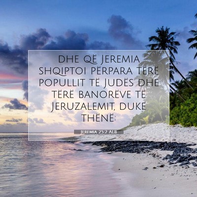 Picture 07 - Jeremia 25:2 ALB - dhe që Jeremia shqiptoi përpara tërë popullit - Bible Verse Picture