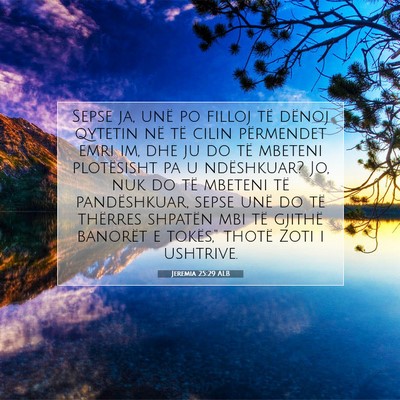 Picture 07 - Jeremia 25:29 ALB - Sepse ja, unë po filloj të dënoj qytetin në - Bible Verse Picture