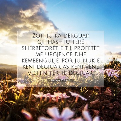 Picture 07 - Jeremia 25:4 ALB - Zoti ju ka dërguar gjithashtu tërë - Bible Verse Picture
