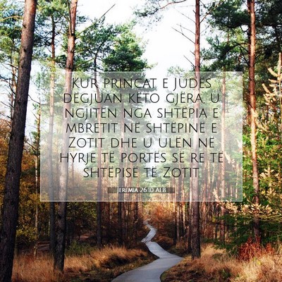 Picture 07 - Jeremia 26:10 ALB - Kur princat e Judës dëgjuan këto gjëra, u - Bible Verse Picture