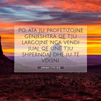Picture 07 - Jeremia 27:10 ALB - Po, ata ju profetizojnë gënjeshtra që t’ju - Bible Verse Picture
