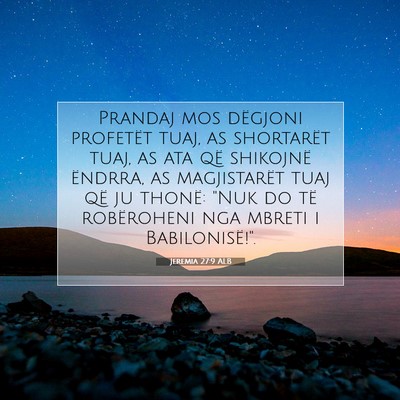 Picture 07 - Jeremia 27:9 ALB - Prandaj mos dëgjoni profetët tuaj, as - Bible Verse Picture
