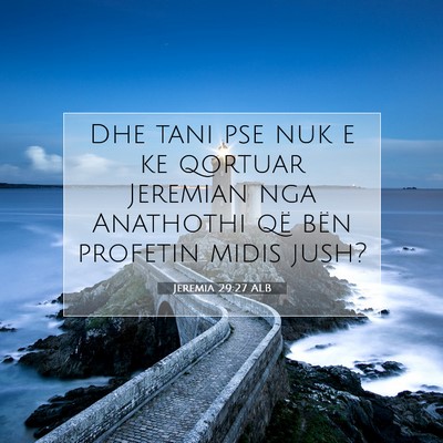 Picture 07 - Jeremia 29:27 ALB - Dhe tani pse nuk e ke qortuar Jeremian nga - Bible Verse Picture