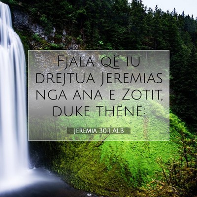Picture 07 - Jeremia 30:1 ALB - Fjala që iu drejtua Jeremias nga ana e Zotit, - Bible Verse Picture