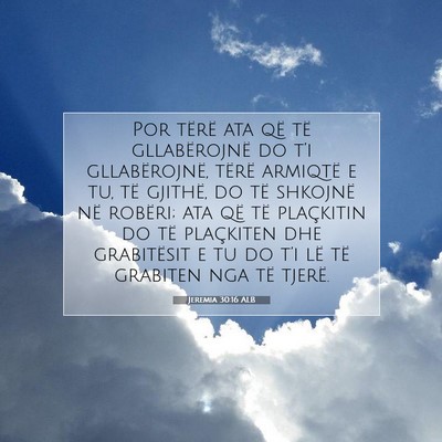 Picture 07 - Jeremia 30:16 ALB - Por tërë ata që të gllabërojnë do t’i - Bible Verse Picture